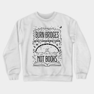 Burn Bridges Not Books Crewneck Sweatshirt